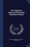 The English in Muscovy During the Sixteenth Century 1340163535 Book Cover