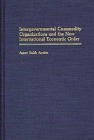 Intergovernmental Commodity Organizations and the New International Economic Order: 0275934055 Book Cover
