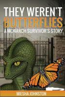 They Weren't Butterflies: A Monarch Survivor's Story 1548932825 Book Cover