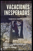 VACACIONES INESPERADAS (Viajar en el Tiempo YA Es Posible) 1086572270 Book Cover