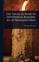 The Treasure Book of Devotional Reading, Ed. by Benjamin Orme 1023695286 Book Cover