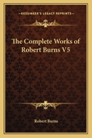 The Complete Works of Robert Burns V5 1162640421 Book Cover