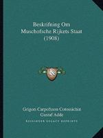 Beskrifning Om Muschofsche Rijkets Staat (1908) 1168399130 Book Cover