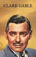 Clark Gable: The Life Story of the King of All Movie Stars B0007EWW14 Book Cover