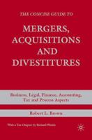 The Concise Guide to Mergers, Acquisitions and Divestitures: Business, Legal, Finance, Accounting, Tax and Process Aspects 1349370312 Book Cover