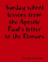 Sunday school lessons from the Apostle Paul's letter to the Romans 0615153429 Book Cover