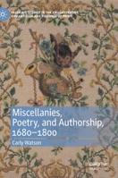 Miscellanies, Poetry, and Authorship, 1680–1800 3030370658 Book Cover