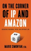 On the Corner of IP and Amazon: Navigating Trademark, Patent, and Copyright Law 1544539428 Book Cover