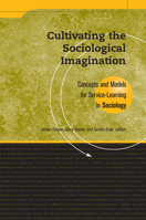 Cultivating the Sociological Imagination: Concepts and Models for Service-Learning in Sociology (Service-Learning in the Disciplines Series) 1563770172 Book Cover