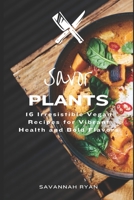 Savor Plants: 16 Irresistible Vegan Recipes for Vibrant Health and Bold Flavors (Savor: The Foodies Guide To Great Food Of The World) B0DV5R62ZX Book Cover