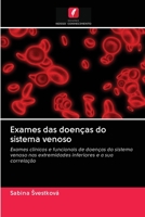 Exames das doenças do sistema venoso: Exames clínicos e funcionais de doenças do sistema venoso nas extremidades inferiores e a sua correlação 6202874937 Book Cover