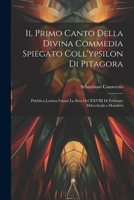 Il Primo Canto Della Divina Commedia Spiegato Coll'ypsilon Di Pitagora: Pubblica Lettura Fattasi La Sera Del XXVIII Di Febbraio Mdccclxxiii a Mondovi 1021892564 Book Cover
