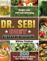 Dr. Sebi Diet Cookbook: 200 Fresh and Foolproof Doctor Sebi Alkaline Recipes for Weight Loss and Liver Cleansing 164984686X Book Cover