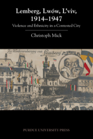 Lemberg, Lwów, L'viv, 1914–1947: Violence and Ethnicity in a Contested City 1557536716 Book Cover