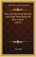 How Are The Dead Raised? And With What Body Do They Come? 1104133016 Book Cover