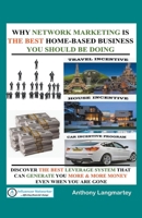 Why Network Marketing Is the Best Home-Based Business You Should Be Doing 1393843662 Book Cover