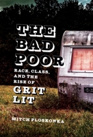 The Bad Poor: Race, Class, and the Rise of Grit Lit (Southern Literary Studies) 0807185884 Book Cover