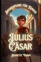 Julius Cäsar | Shakespeare für Kinder: Shakespeare in einer Sprache, die Kinder verstehen und lieben werden (German Edition) B0CV57LDRN Book Cover