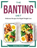 The Banting Diet: Delicious Recipes For Rapid Weight Loss 180437461X Book Cover