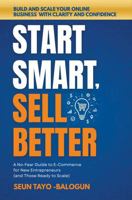 Start Smart, Sell Better: A No-Fear Guide to E-Commerce for New Entrepreneurs (and Those Ready to Scale) B0FJYG9XR6 Book Cover
