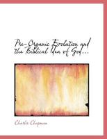 Pre-Organic Evolution and the Biblical Idea of God; An Exposition and a Criticism 1164913689 Book Cover