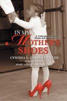 In My Mother's Shoes: A Collection of Psalms, Poems and Short Stories 0595438121 Book Cover