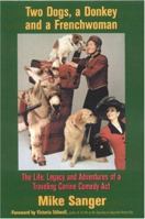 Two Dogs, A Donkey and a Frenchwoman: The Life, Legacy and Adventures of a Traveling Canine Comedy Act 0970869363 Book Cover