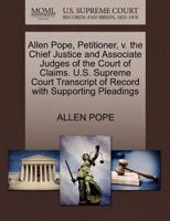 Allen Pope, Petitioner, v. the Chief Justice and Associate Judges of the Court of Claims. U.S. Supreme Court Transcript of Record with Supporting Pleadings 1270390805 Book Cover