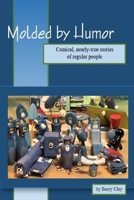 Molded by Humor: Comical, nearly-true stories of regular people B08HGPPMNT Book Cover