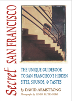 Secret San Francisco: The Unique Guidebook to San Francisco's Hidden Sites, Sounds, & Tastes 1550224387 Book Cover