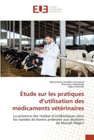 Étude sur les pratiques d’utilisation des médicaments vétérinaires: La présence des résidus d’antibiotiques dans les viandes de bovins prélevées aux abattoirs de Maradi (Niger) 6203417696 Book Cover
