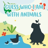 Guess Who I Am With Animals: A Fun Learning Activity, Picture and Guessing Game For Kids Ages 2-5, Toddler and Preschool B08QBPT9ZX Book Cover