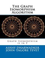 The Graph Isomorphism Algorithm: Graph Isomorphism Is in P 1466394374 Book Cover