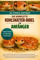 DIE KOMPLETTE KOHLSNatter-BIBEL FÜR ANFÄNGER: Alles, was Sie über Kornnattern wissen müssen: Temperament und Verhalten, Farbvarianten und ... für Anfänger und Liebhaber . (German Edition) B0GN2DHM77 Book Cover