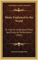 Music Explained to the World, Or, How to Understand Music and Enjoy Its Performance (Da Capo Press Music Reprint Series) 1018773703 Book Cover