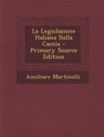 La Legislazione Italiana Sulla Caccia 1021260762 Book Cover