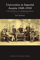 Universities in Imperial Austria 1848-1918: A Social History of a Multilingual Space 1557538379 Book Cover