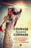 Courage Beyond Compare: How Ten Athletes Overcame Disability and Adversity to Emerge Champions 8129131196 Book Cover