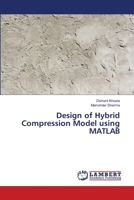 Design of Hybrid Compression Model using MATLAB 6139859395 Book Cover