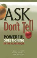 Ask, Don't Tell: Powerful Questioning in the Classroom 1935588427 Book Cover