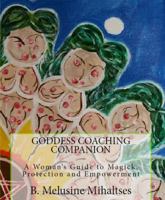 Goddess Coaching Companion: A Woman's Guide to Magick, Protection and Empowerment 0985138459 Book Cover