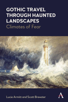 Gothic Travel Through Haunted Landscapes: Climates of Fear 1839980214 Book Cover