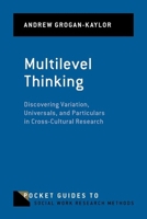 Multilevel Thinking: Discovering Diversity, Universals, and Particulars in Cross-Cultural Research (Pocket Guide to Social Work Research Methods) 0197806465 Book Cover