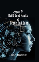 How To Build Good Habits and Break Bad Ones B0DZ1BV7QW Book Cover