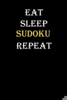 Eat, Sleep, Sudoku, Repeat Journal: White Lined Notebook / Journal/ Dairy/ planner funny gift for every hobby meme lover, 120 Pages, 6x9, Soft Cover, Matte Finish 1677371498 Book Cover