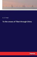 To the Snows of Tibet through China 1017665273 Book Cover