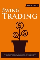 Swing Trading : A Beginner's Rules and Best Strategy Guide to Trade for Profits. Money Management, Trading Stock, Currencies and Cryptocurrencies, Technical Analysis for the Success in the Modern Age 1671843266 Book Cover