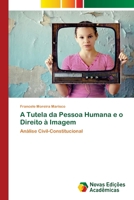 A Tutela da Pessoa Humana e o Direito à Imagem: Análise Civil-Constitucional 3639759346 Book Cover