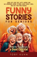 Funny Stories For Seniors: Laugh-Out-Loud Tales, Witty Wisdom, and Age-Appropriate Humor to Bring Smiles, Reduce Stress, and Keep Your Mind Engaged-Perfect for Those Who Love a Good Chuckle! B0F8V12FF4 Book Cover