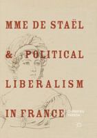 Mme de Staël and Political Liberalism in France 9811340609 Book Cover